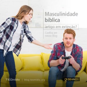 Masculinidade bíblica: artigo em extinção?